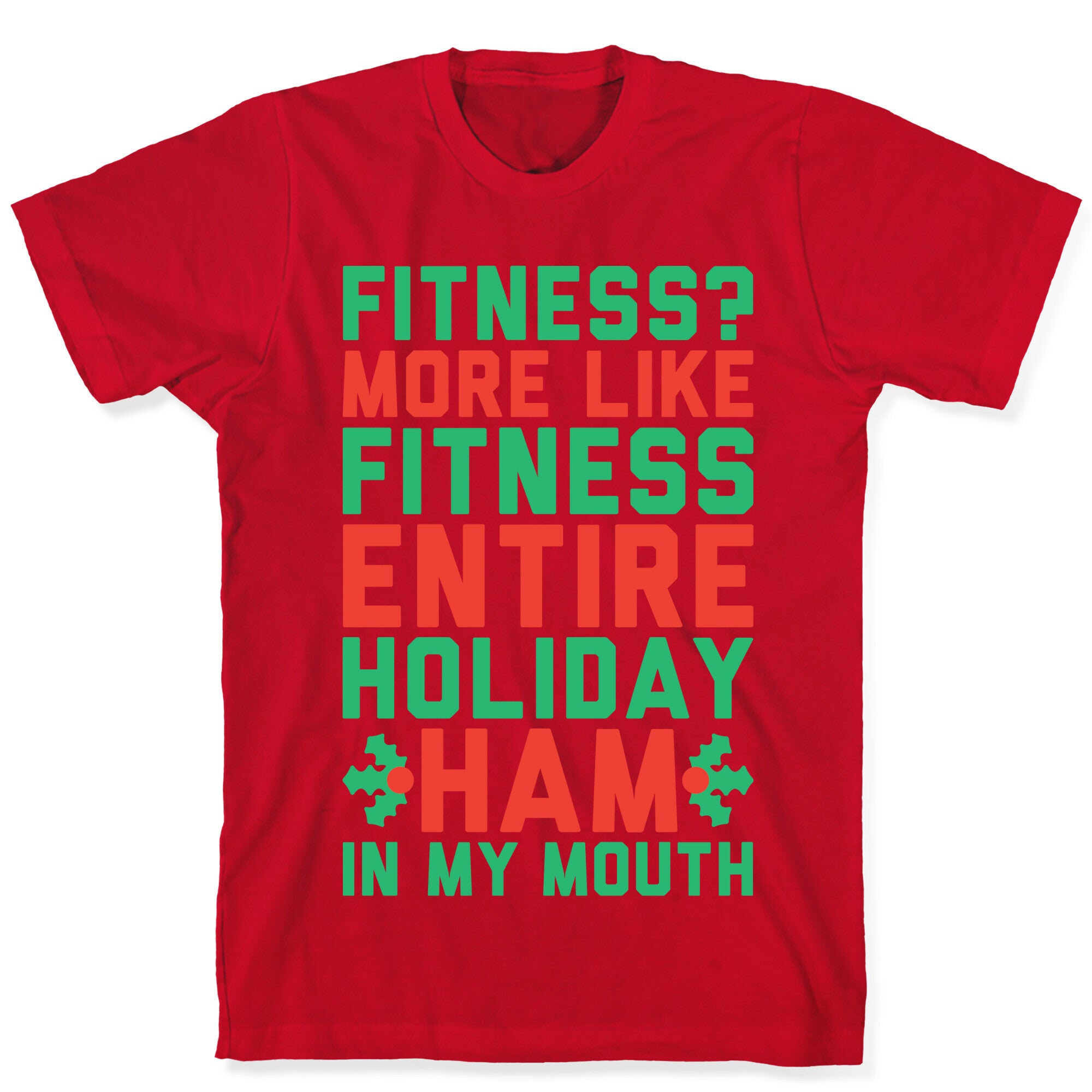 Fitness Entire Holiday Ham In My Mouth T-Shirt